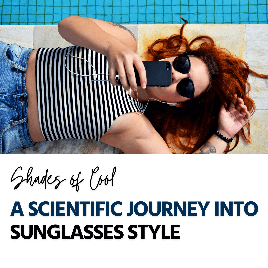 Shades of Cool: A Scientific Journey into Sunglasses Style